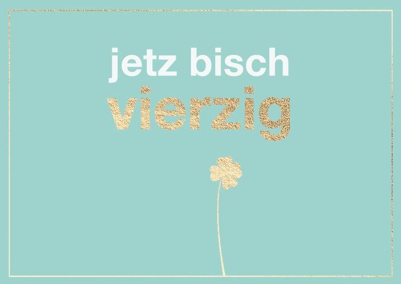 Geburtstagskarte jetzt bisch vierzig – Schwäbische Doppelkarte zum 40. Geburtstag ? Geburtstagskarte jetzt bisch vierzig – Schwäbische Doppelkarte zum 40. Geburtstag ?