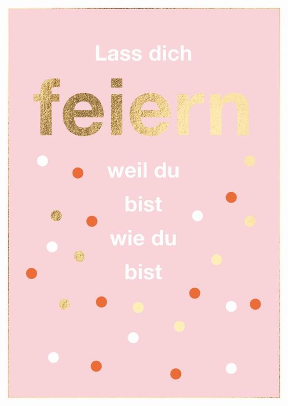 Doppelkarte: Lass dich feiern, weil du bist, wie du bist. – Geburtstagskarte A6 mit Goldfolie ? Doppelkarte: Lass dich feiern, weil du bist, wie du bist. – Geburtstagskarte A6 mit Goldfolie ?