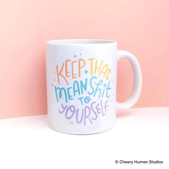 Mug, Keep That Mean Shit to Yourself