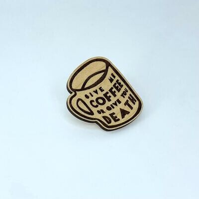 Give Me Coffee Pin - Maple
