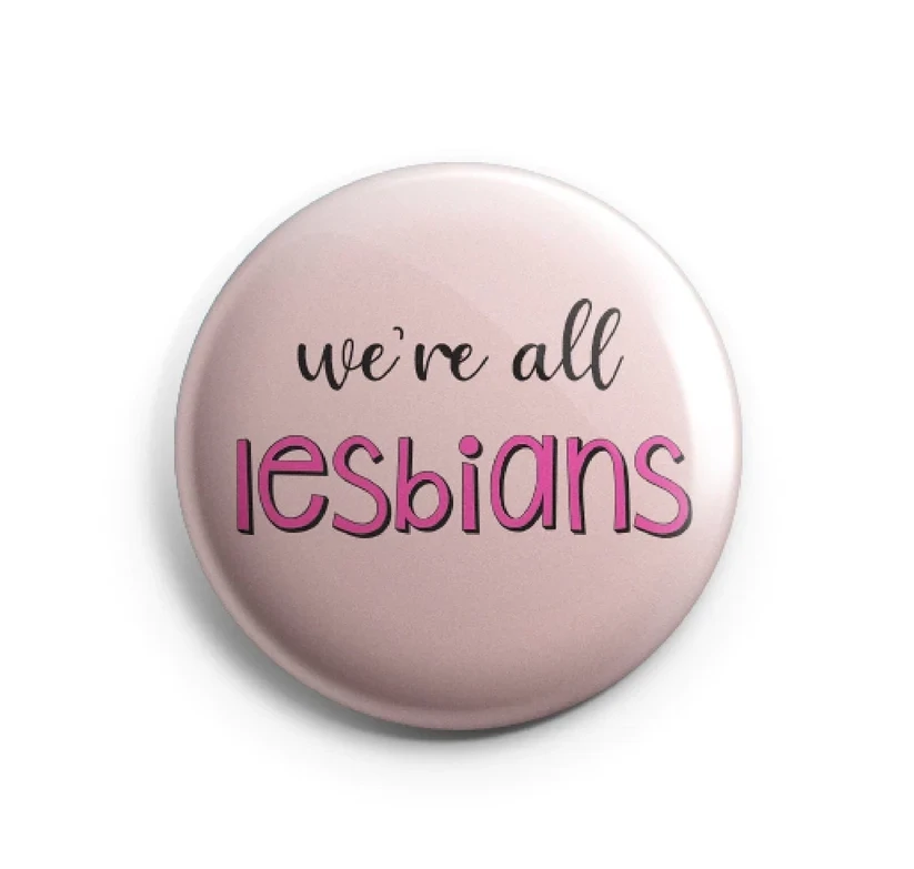 We&#39;re All Lesbians Pinback Button