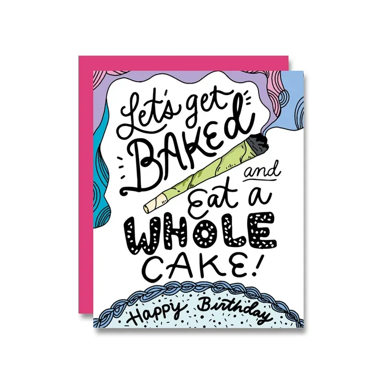 Let&#39;s Get Baked And Eat A Whole Cake Birthday Card