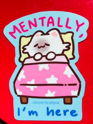 Mentally, I&#39;m Here Sticker