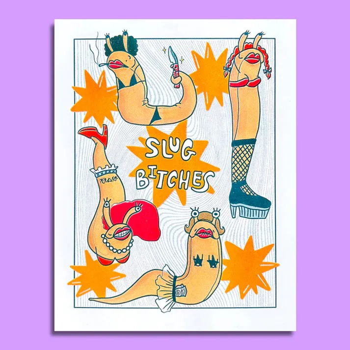 Slug Bitches Print