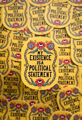 My Existence Is A Political Statement Sticker
