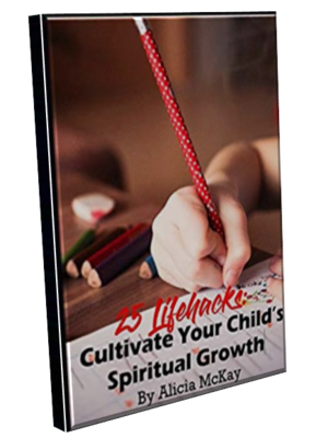 25 Lifehacks: Cultivate Your Child's Spiritual Growth