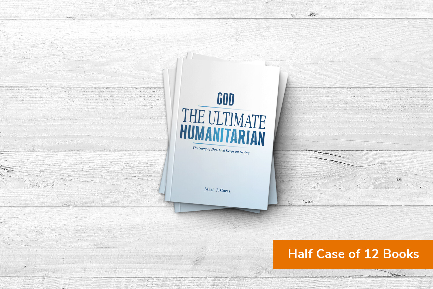 God - The Ultimate Humanitarian by the half case