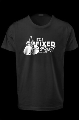 It’s A Fixed Fight - T-Shirt