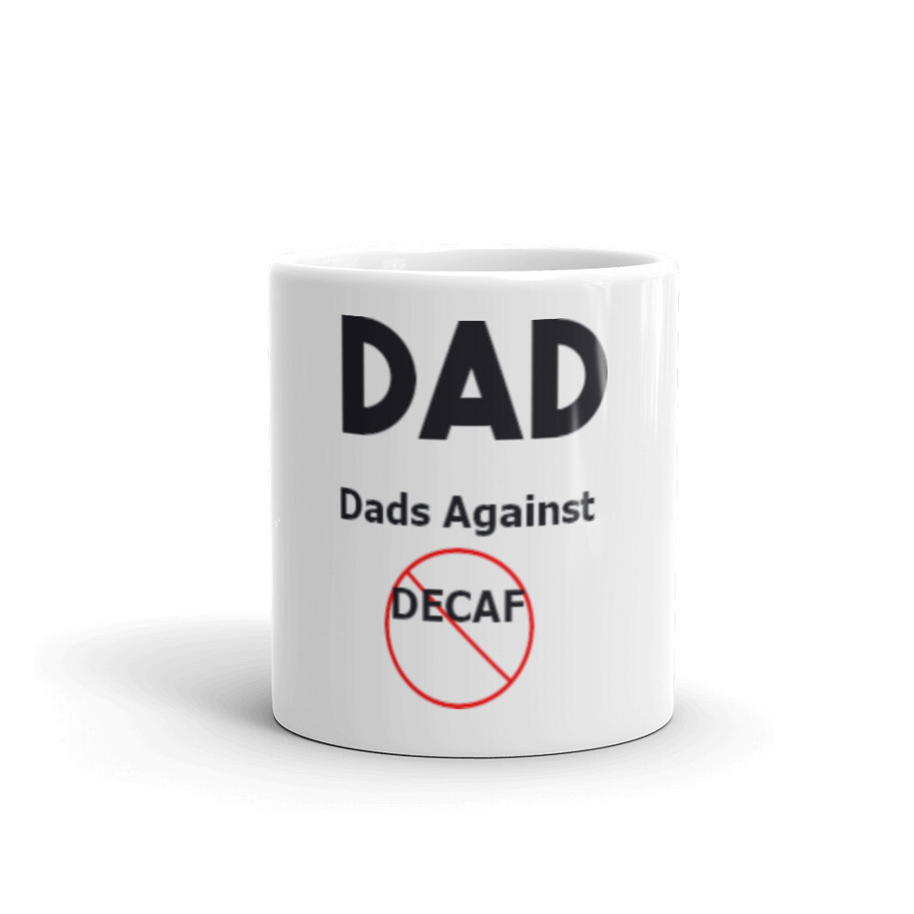 Dads Against Decaf Ceramic Mug, Size: 11oz