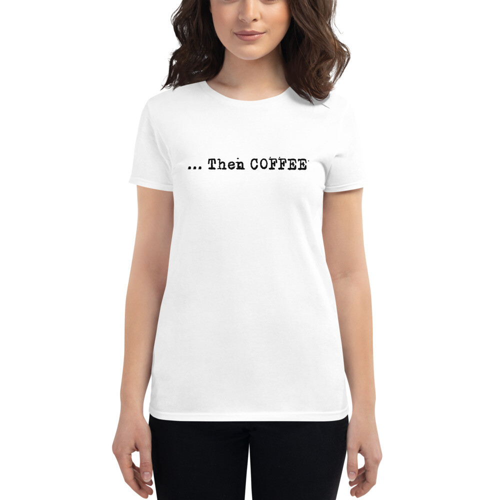 Then Coffee Women&#39;s Short Sleeve T-shirt, Size: S, Color: White