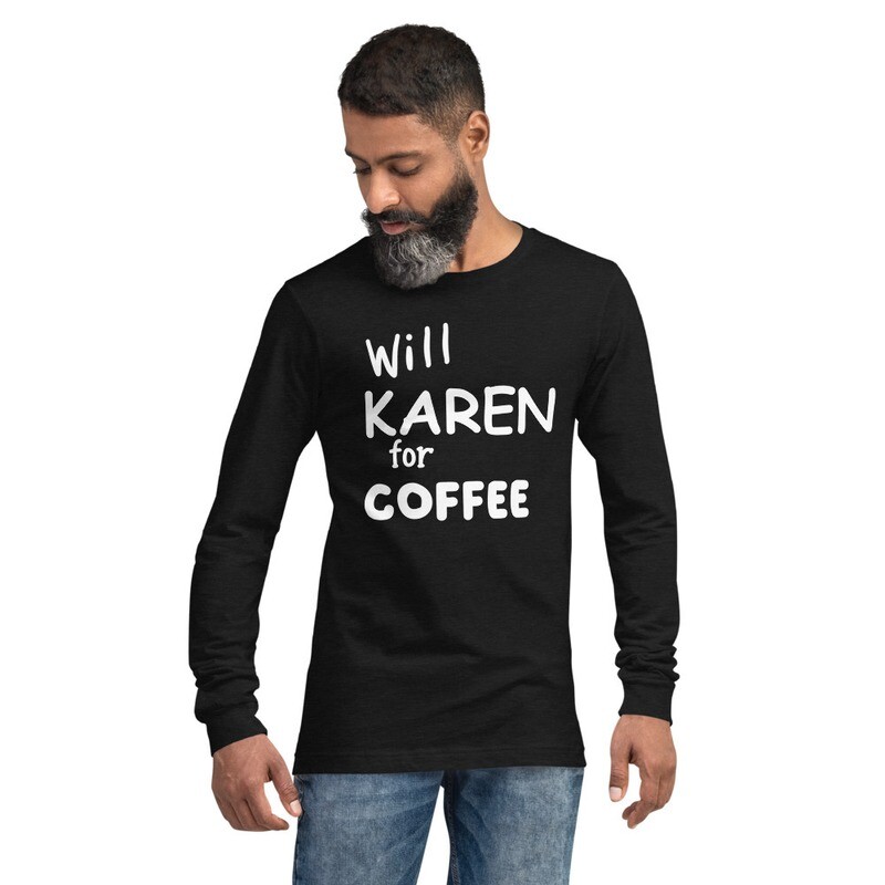 Will Karen For Coffee Men&#39;s Long Sleeve Graphic T-Shirt