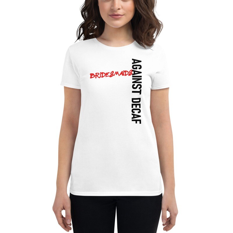 Bridesmaids Against Decaf Women&#39;s short sleeve Crewneck Bridal party t-shirt