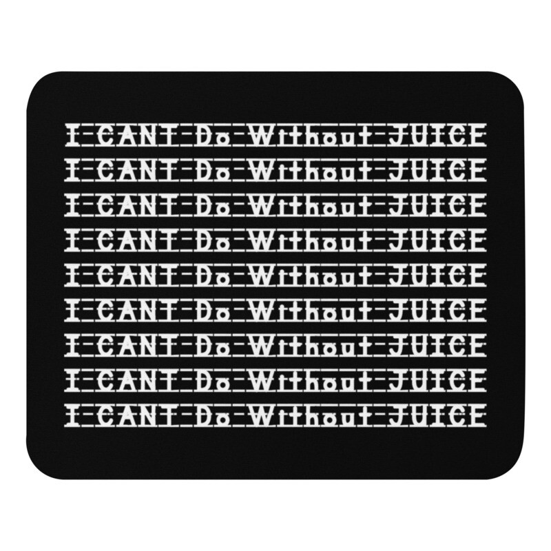 I CAN&#39;T Do Without Juice Mouse pad