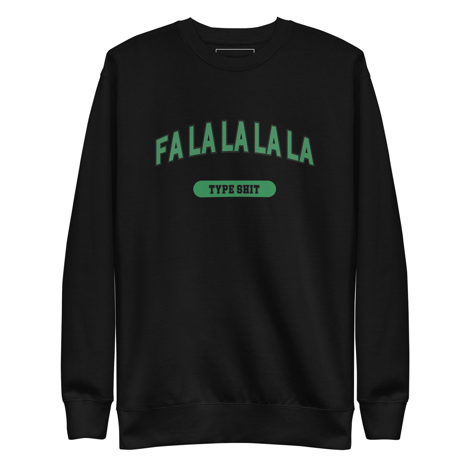 Fa La La La La Type Shit Christmas Holidays Funny Unisex Premium Sweatshirt