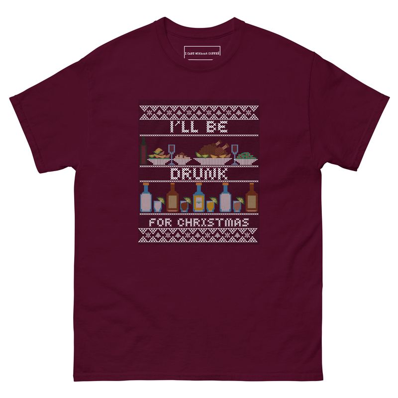 I&#39;ll Be Drunk For Christmas Holiday Humor Unisex classic tee