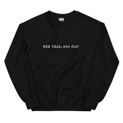 New Year, Who Dis?  New Year 2025 Unisex Sweatshirt