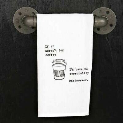 If It Were'nt For Coffee I'd Have No Personality Whatsoever hand Printed Towel