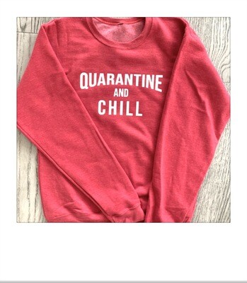 Quarantine and Chill sweatshirt