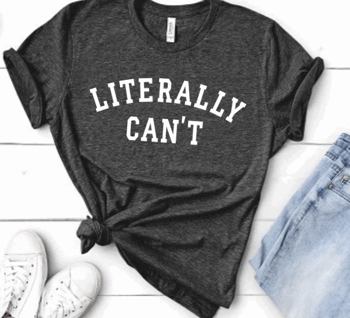 Literally Can’t Boyfriend Tee