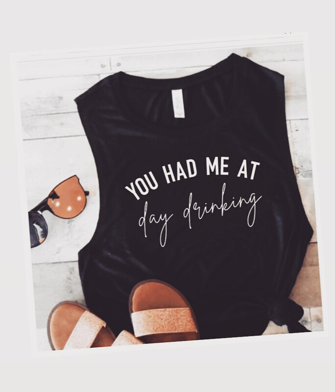 You Had Me At Daydrinking Tank