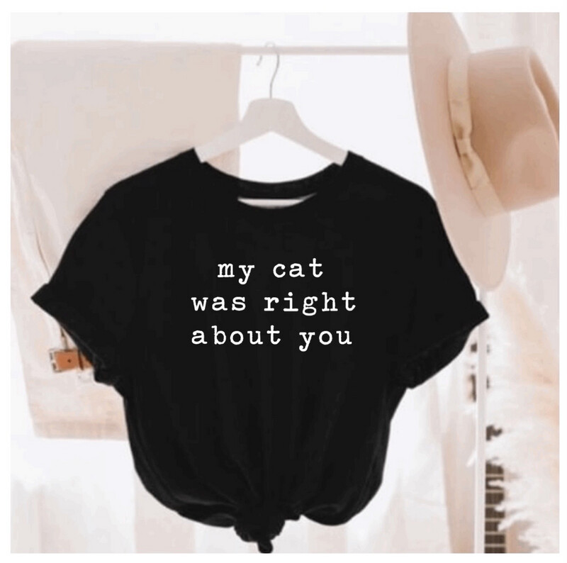 My Cat Was Right About You Tee
