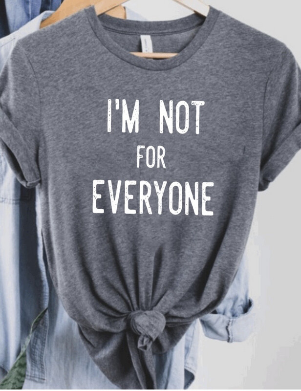 I’m Not For Everyone Tee