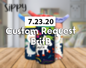 Custom Sippy Template Order - BritB (2) 7.23.20