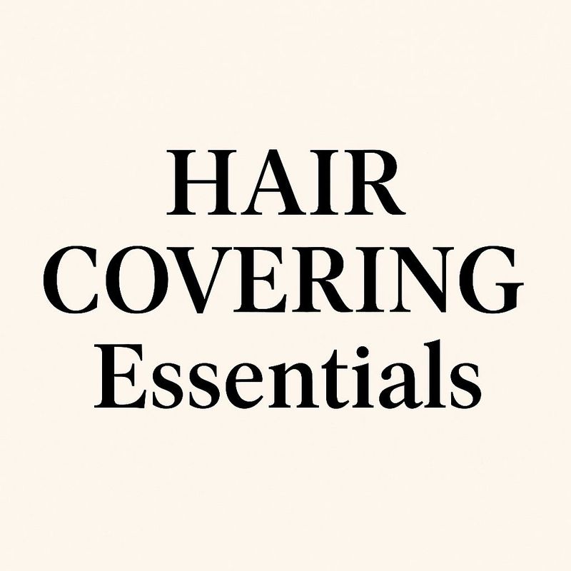 Hair covering Essentials