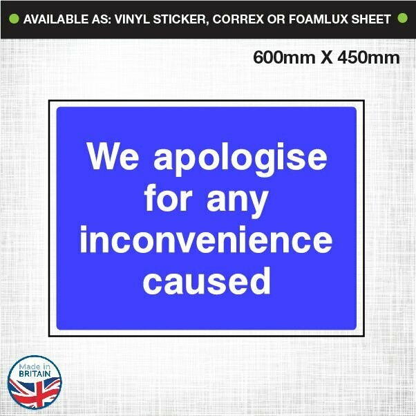 Apologise for any inconvenience caused