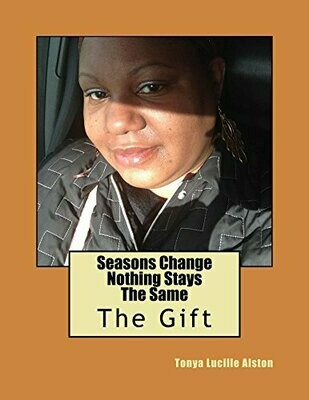 Seasons Change Nothing Stays The Same (Dreams and Visions) (Volume 1) by Ms. Tonya Lucille Alston (2014-07-07)