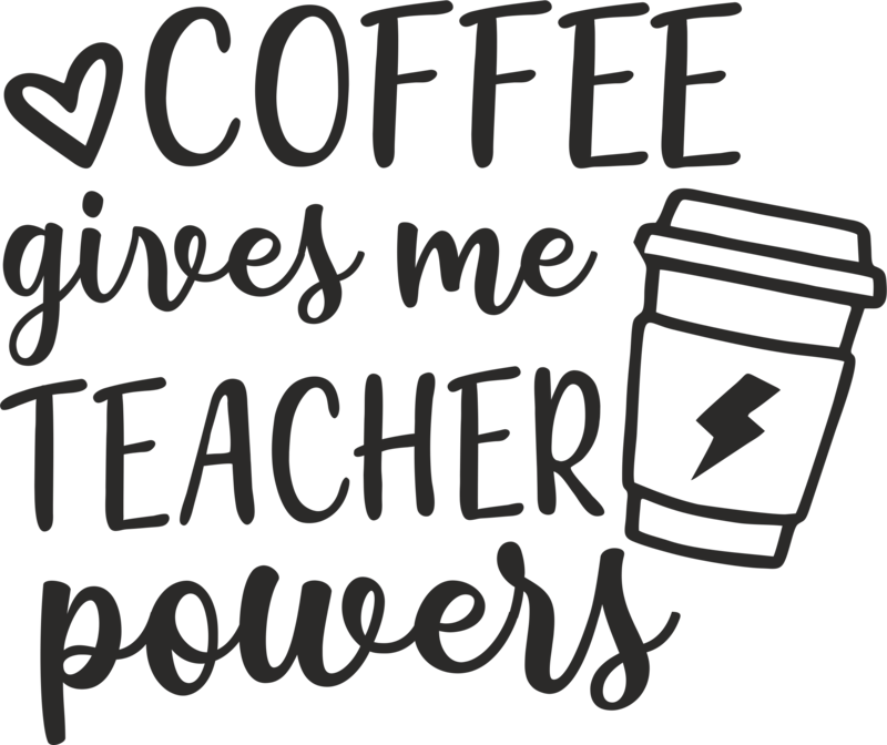 Coffee Gives Me Teacher Powers