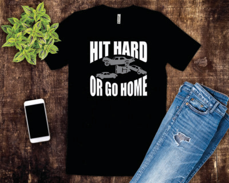 Hit Hard Or Go Home Tee Shirt