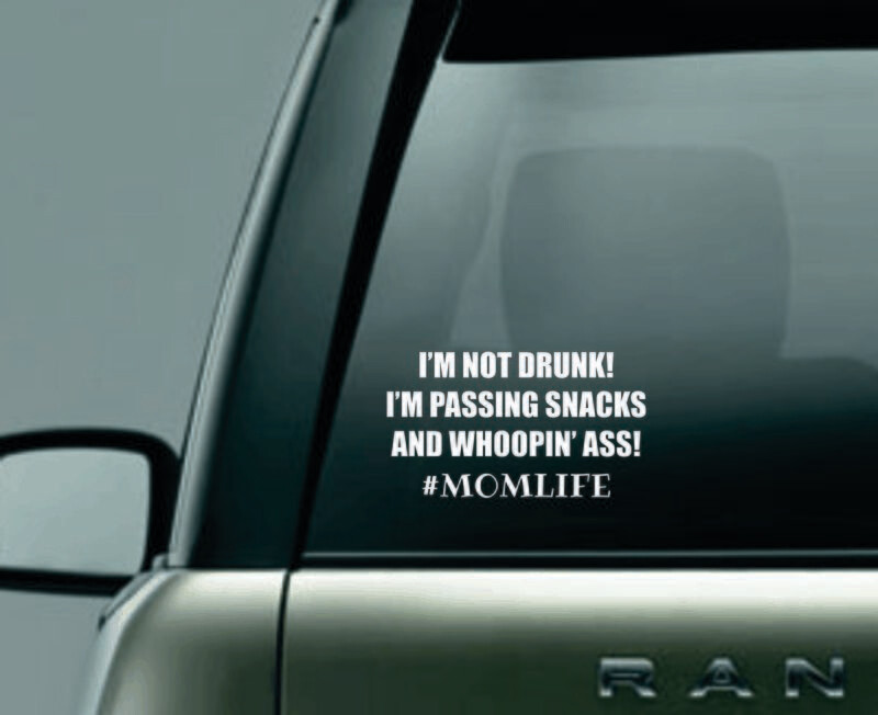 I'm Not Drunk! I'm Passing Snacks and Whoopin' Ass Window Decal