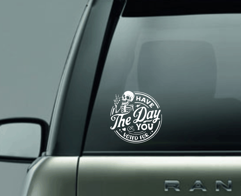 "Have the Day You Voted For" Adhesive Decal
