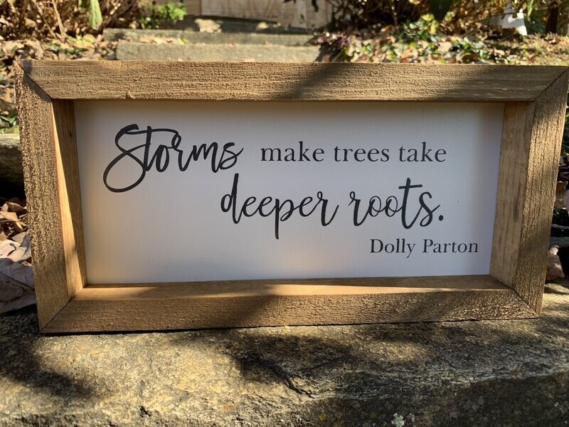 Storms Make Trees Take Deeper Roots (Dolly Quote) Sign