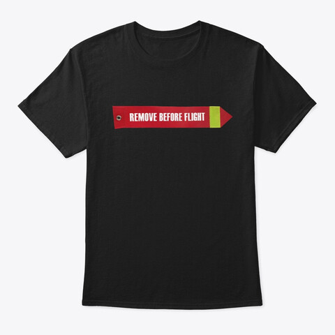 REMOVE BEFORE FLIGHT T-Shirt