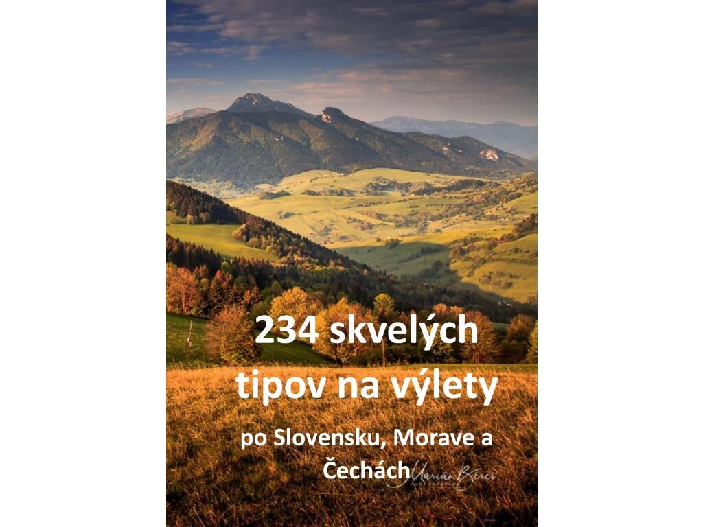 234 skvelých tipov na výlety po Slovensku, Morave a Čechách | Marián Béreš