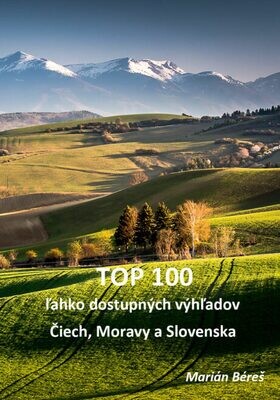 TOP 100 ľahko dostupných úžasných výhľadov Čiech, Moravy a Slovenska | Marián Béreš