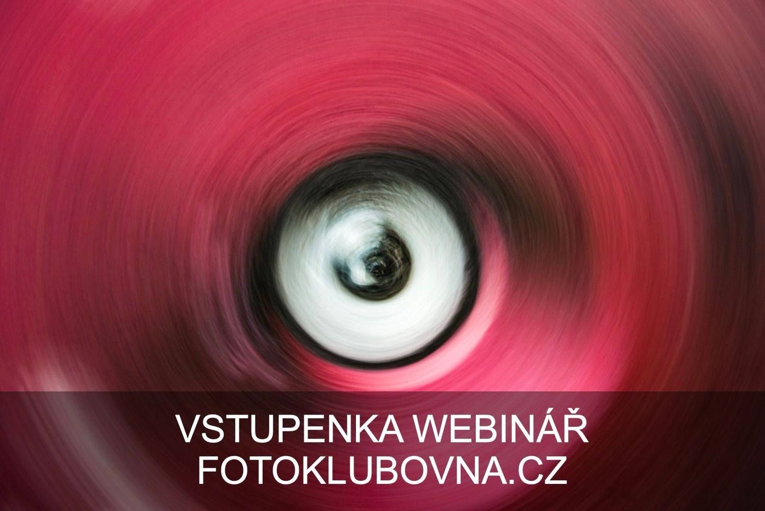 VSTUPENKA | WEBINÁŘ FOTOKLUBOVNA VSTUPENKA | WEBINÁŘ FOTOKLUBOVNA