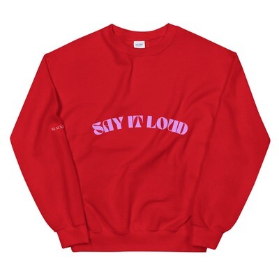 "SAY IT LOUD" Unisex Crew Neck Sweatshirt "SAY IT LOUD" Unisex Crew Neck Sweatshirt