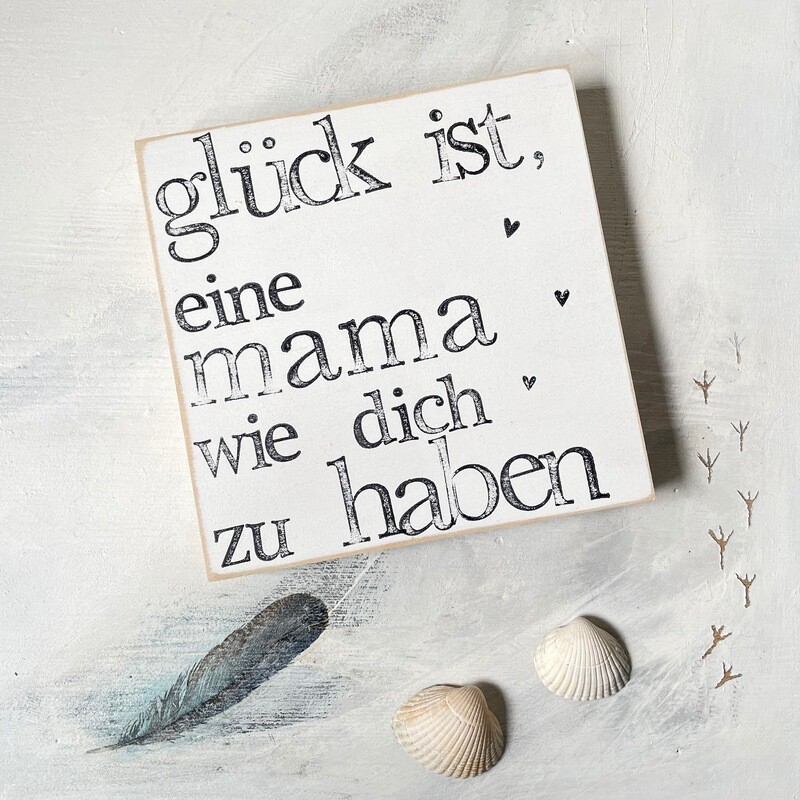 Schild Schild "Glück ist, eine Mama wie dich zu haben"