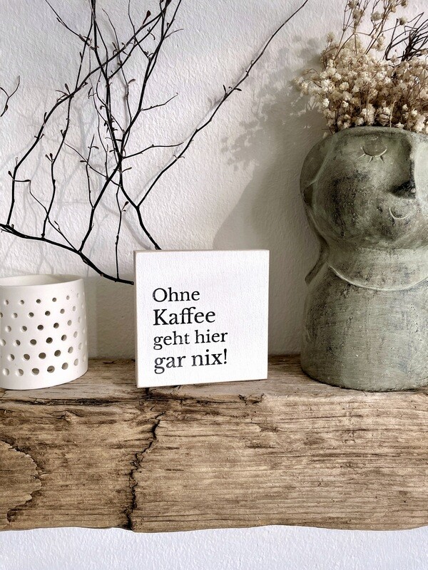 Schild Schild "Ohne Kaffee geht hier gar nix"