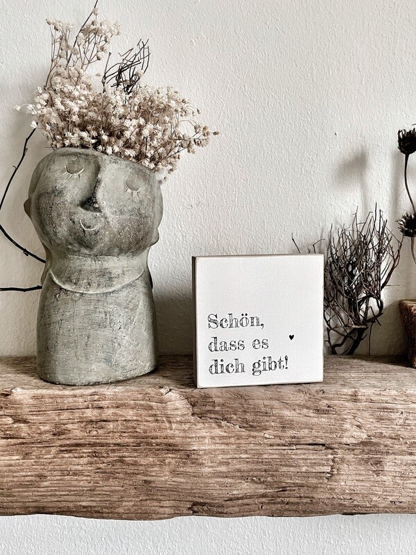 Schild Schild "Schön, dass es dich gibt!"