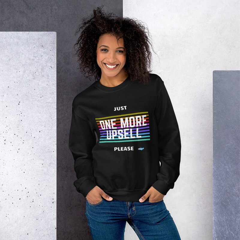 One More Upsell Please Unisex Sweatshirt