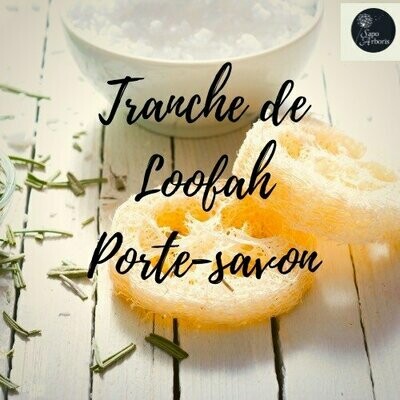 Tranche de Loofah - porte savon et Eponge exfoliante