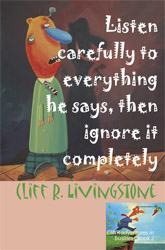 Listen carefully to everything he says, then ignore it completely