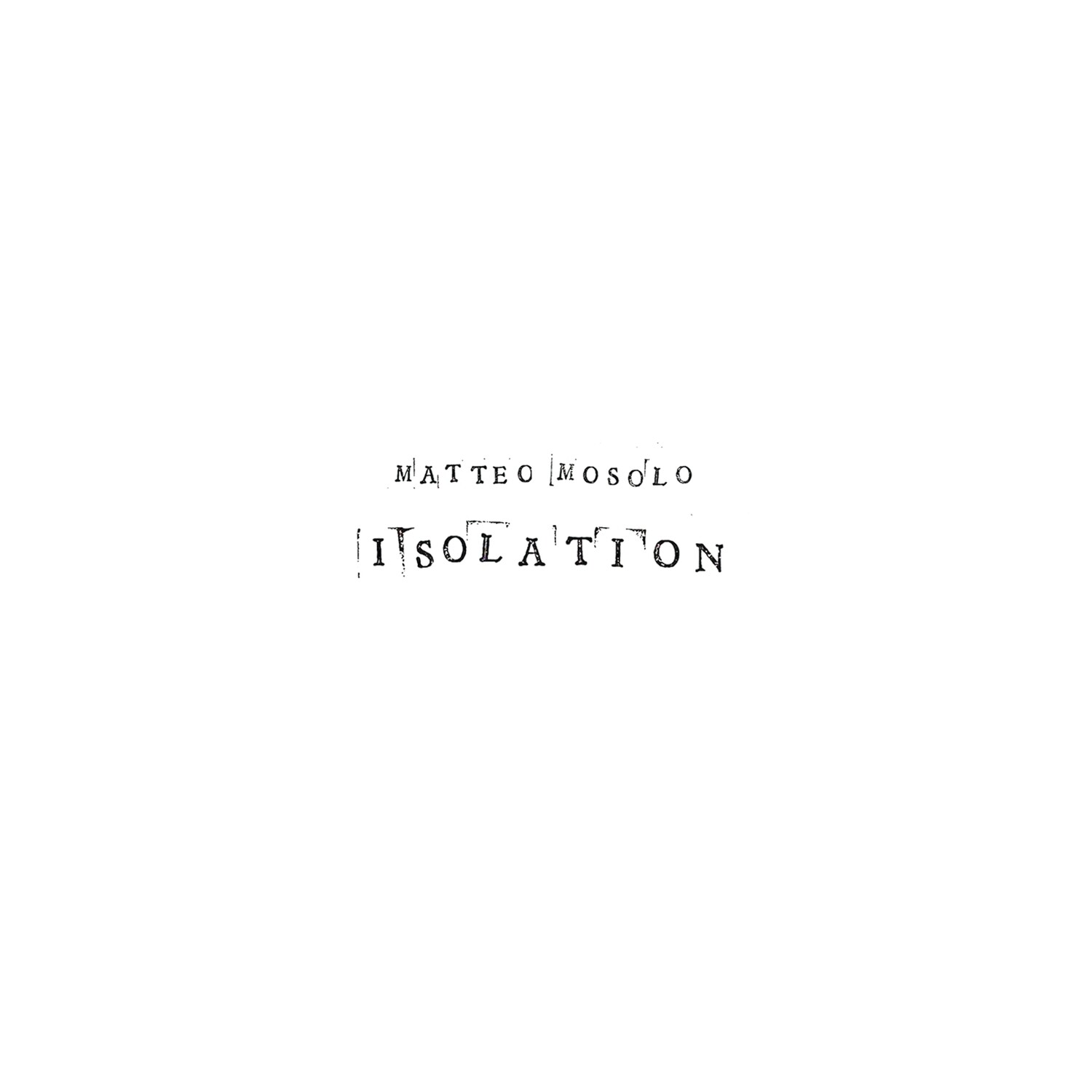 MATTEO MOSOLO «Isolation»