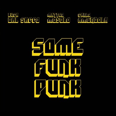 LUCA DAL SACCO – MATTEO MOSOLO – CARLO AMENDOLA «Some Funk Punk»