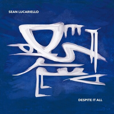 SEAN LUCARIELLO «Despite It All»