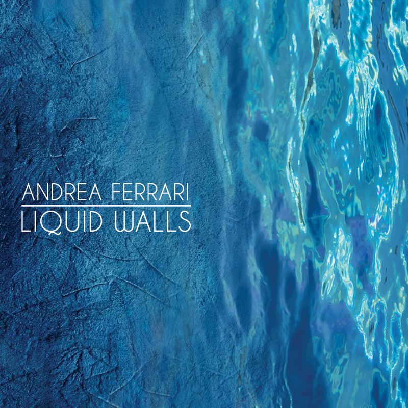 ANDREA FERRARI «Liquid Walls»